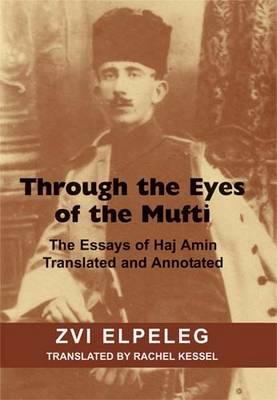 Through the Eyes of the Mufti: The Essays of Haj Amin (Hardback)