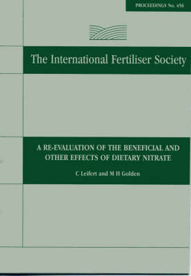 A Re-valuation of the Beneficial and Other Effects of Dietary Nitrate: Proceedings No 456 - Proceedings of the International Fertiliser Society (Paperback)