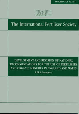 Development and Revision of National Recommendations for the Use of Fertilisers and Organic Manures in England and Wales: No. 457: Proceedings - Proceedings of the International Fertiliser Society 457 (Paperback)