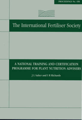 A National Training and Certification Programme for Plant Nutrition Advisors: No. 458: Proceedings - Proceedings of the International Fertiliser Society 458 (Paperback)