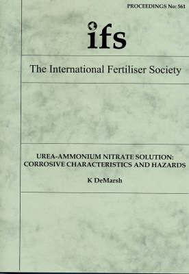 Urea-Ammonium Nitrate Solution: Corrosive Characteristics and Hazards - Proceedings of the International Fertiliser Society No. 561 (Paperback)