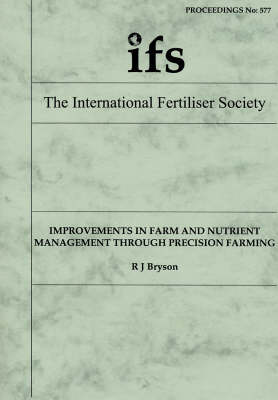 Improvement in Farm and Nutrient Management Through Precision Farming - Proceedings of the International Fertiliser Society No. 577 (Paperback)