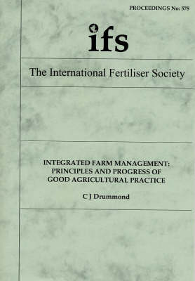 Integrated Farm Management: Principles and Progress of Good Agricultural Practice - Proceedings of the International Fertiliser Society No. 578 (Paperback)