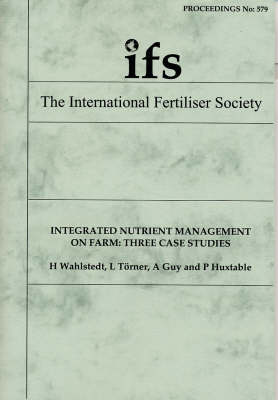 Integrated Nutrient Management on Farm: Three Case Studies - Proceedings of the International Fertiliser Society No. 579 (Paperback)