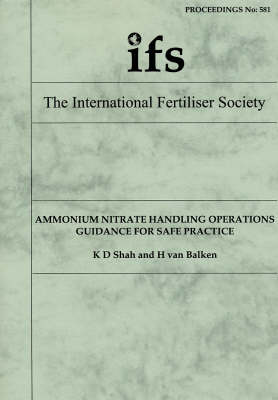 Ammonium Nitrate Handling Operations: Guidance for Safe Practice - Proceedings of the International Fertiliser Society No. 581 (Paperback)