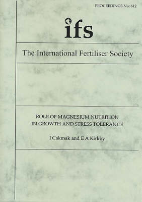 Role of Magnesium Nutrition in Growth and Stress Tolerance - Proceedings of the International Fertiliser Society No. 612 (Paperback)