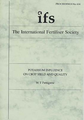 Potassium Influence on Crop Yield and Quality - Proceedings of the International Fertiliser Society No. 614 (Paperback)