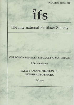 Corrosion Beneath Insulating Materials: and Safety and Protection of Overhead Pipework - Proceedings of the International Fertiliser Society No. 622 (Paperback)