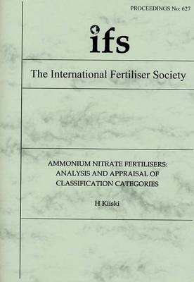 Ammonium Nitrate Fertiliser: Analysis and Appraisal of Classification Categories - Proceedings of the International Fertiliser Society No. 627 (Paperback)