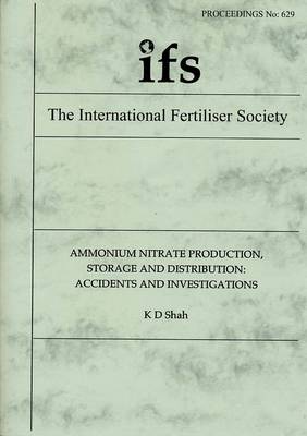 Ammonium Nitrate Production, Storage and Distribution: Accidents and Investigations - Proceedings of the International Fertiliser Society No. 629 (Paperback)