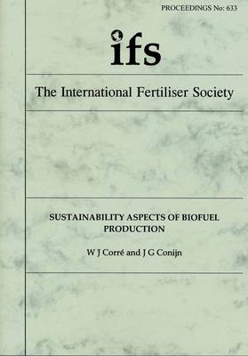 Sustainability Aspects of Biofuel Production - Proceedings of the International Fertiliser Society No. 633 (Paperback)