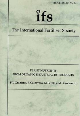Plant Nutrients from Organic Industrial By-products - Proceedings of the International Fertiliser Society No. 641 (Paperback)