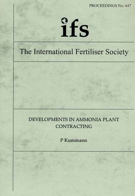 Developments in Ammonia Plant Contracting - Proceedings of the International Fertiliser Society No. 647 (Paperback)