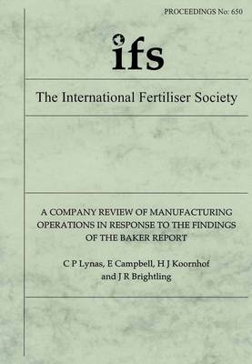 A Company Review of Manufacturing Operations in Response to the Findings of the Baker Report - Proceedings of the International Fertiliser Society No. 650 (Paperback)
