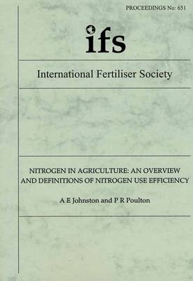 Nitrogen in Agriculture: An Overview and Definitions of Nitrogen Use Efficiency - Proceedings of the International Fertiliser Society No. 651 (Paperback)