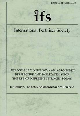 Nitrogen in Physiology - An Agronomic Perspective and Implications for the Use of Different Nitrogen Forms - Proceedings of the International Fertiliser Society No. 653 (Paperback)