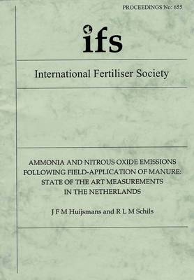 Ammonia and Nitrous Oxide Emissions Following Field-application of Manure: State of the Art Measurements in the Netherlands - Proceedings of the International Fertiliser Society No. 655 (Paperback)