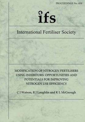 Modification of Nitrogen Fertilisers Using Inhibitors: Opportunities and Potentials for Improving Nitrogen Use Efficiency - Proceedings of the International Fertiliser Society No. 658 (Paperback)