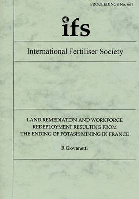 Land Remediation and Workforce Redeployment Resulting from the Ending of Potash Mining in France - Proceedings of the International Fertiliser Society No. 667 (Paperback)