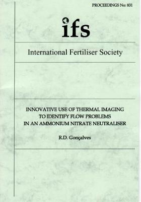 Innovative use of Thermal Imaging to Identify Flow Problems in an Ammonium Nitrate Neutraliser - Proceedings of the International Fertiliser Society 831 (Paperback)