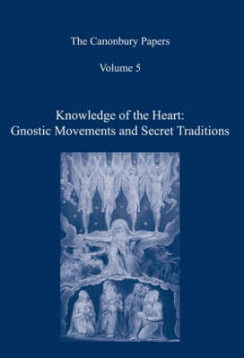 The Canonbury Papers: Knowledge of the Heart v. 5: Gnostic Movements and Secret Tradition (Hardback)
