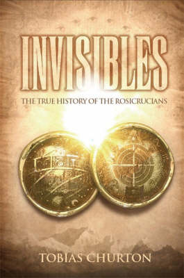 Invisibles: The True History of the Rosicrucians (Hardback)