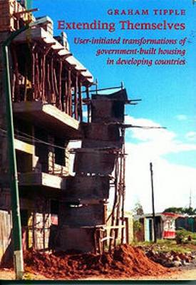 Extending Themselves: User Initiated Transformations of Government-built Housing in Developing Countries (Paperback)