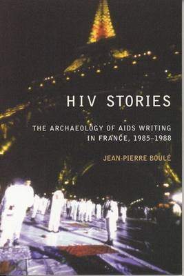 HIV Stories: The Archaeology of AIDS Writing in France, 1985-1988 (Hardback)