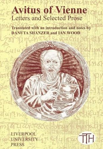 Avitus of Vienne: Selected Letters and Prose - Translated Texts for Historians 38 (Paperback)