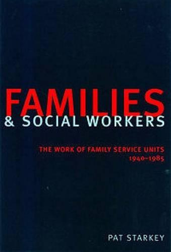 Families and Social Workers: The Work of Family Service Units 1940-1985 (Paperback)