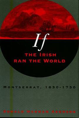 If the Irish Ran the World: Montserrat, 1630-1730 (Paperback)