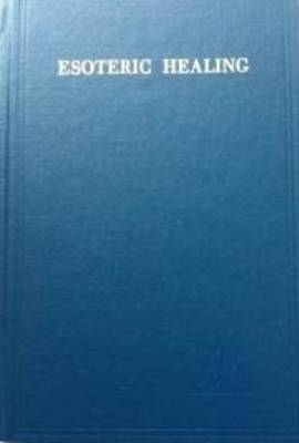 Esoteric Healing: Esoteric Healing v.4 - A Treatise on the Seven Rays (Hardback)