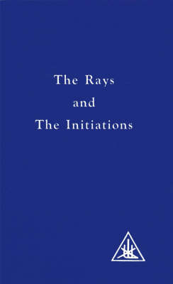 The Rays and the Initiations: Rays and the Initiations v.5 - A Treatise on the Seven Rays (Paperback)