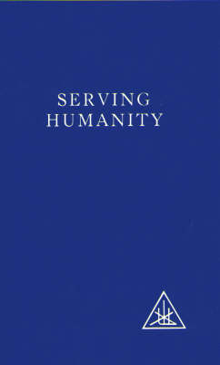 Serving Humanity: Compiled from the Writings of Alice A.Bailey and the Tibetan Master Djwhal Khul (Paperback)