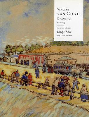Vincent Van Gogh Drawings: Antwerp and Paris, 1885-1888 Volume 3 (Hardback)