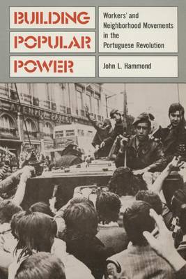 Building Popular Power: Workers' and Neighborhood Movements in the Portuguese Revolution (Paperback)