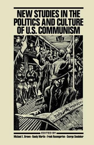 New Studies in the Politics and Culture of U.S. Communism (Hardback)