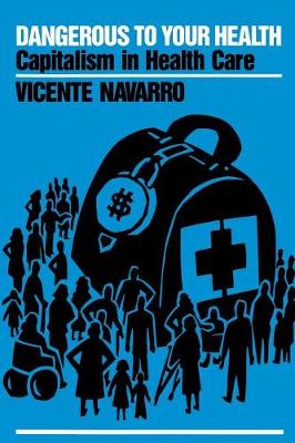 Dangerous to Your Health: Capitalism in Health Care (Paperback)
