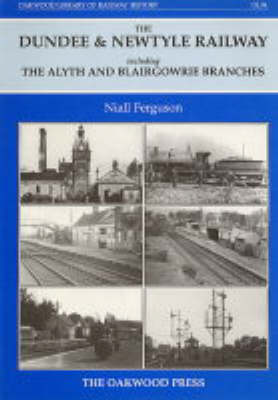 Dundee and Newtyle Railway Including the Alyth and Blairgowrie Branches - Oakwood Library of Railway History No. 94 (Hardback)