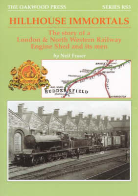 Hillhouse Immortals: The Story of a London and North Western Railway Engine Shed and Its Men - Reminiscence Series No. 5 (Paperback)