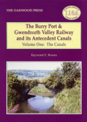 The Burry Port and Gwendreath Valley Railway and its Antecedent Canals: The Canals Volume 1 (Paperback)