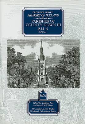 Ordnance Survey Memoirs of Ireland: Parishes of County Down v.12 - The Ordnance Survey memoirs of Ireland 1830-1840 (Hardback)