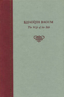 Khadijih Bagum, the Wife of the Bab (Paperback)