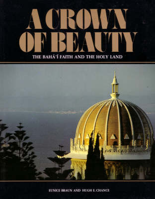 A Crown of Beauty: Baha'i Faith and the Holy Land (Hardback)