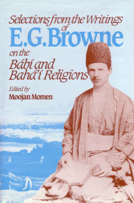 Selections from the Writings of E.G.Browne on the Babi and Baha'i Religions (Paperback)