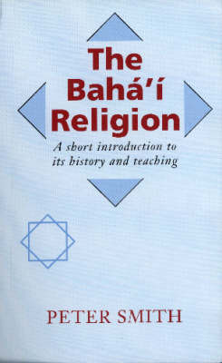 The Baha'i Religion: A Short Introduction to Its History and Teachings (Paperback)