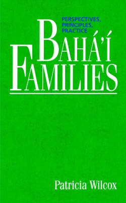 Baha'i Families: Perspectives, Principles, Practice (Paperback)