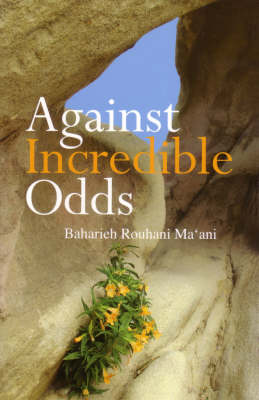 Against Incredible Odds: Life of a 20th Century Iranian Baha'i Family (Paperback)