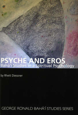 Psyche and Eros: Baha'i Studies in a Spiritual Psychology (Paperback)