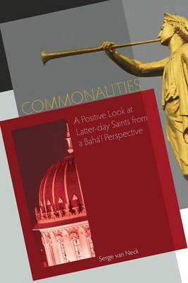 Commonalities: A Positive Look at Latter-day Saints from a Baha'i Perspective (Paperback)
